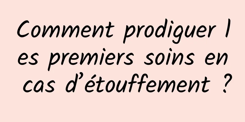 Comment prodiguer les premiers soins en cas d’étouffement ?