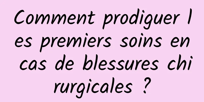 Comment prodiguer les premiers soins en cas de blessures chirurgicales ?