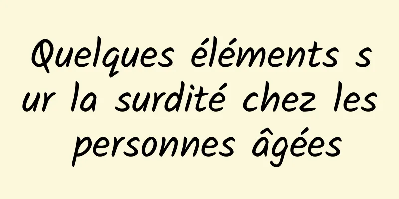 Quelques éléments sur la surdité chez les personnes âgées