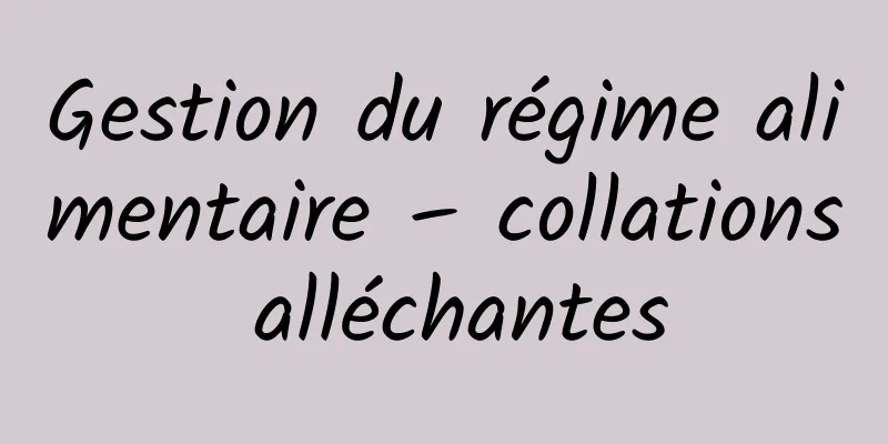 Gestion du régime alimentaire – collations alléchantes
