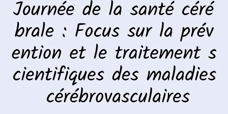 Journée de la santé cérébrale : Focus sur la prévention et le traitement scientifiques des maladies cérébrovasculaires