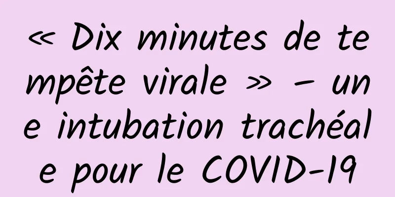 « Dix minutes de tempête virale » – une intubation trachéale pour le COVID-19