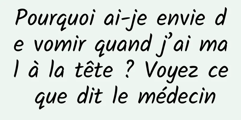 Pourquoi ai-je envie de vomir quand j’ai mal à la tête ? Voyez ce que dit le médecin