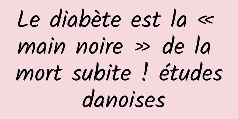 Le diabète est la « main noire » de la mort subite ! études danoises