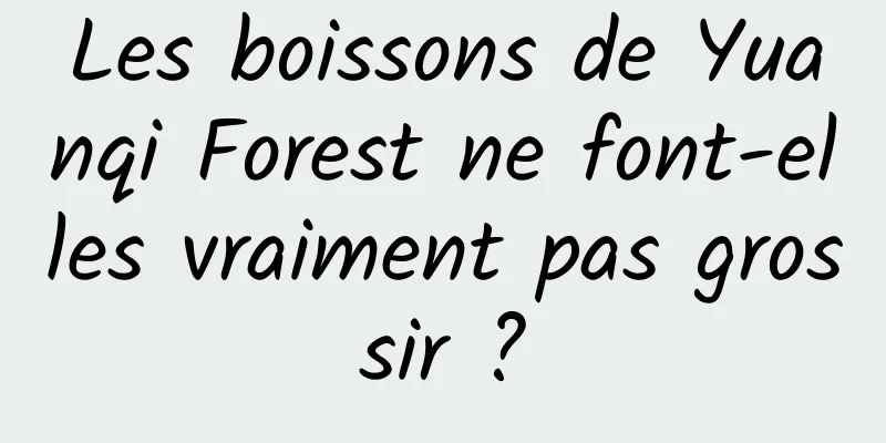 Les boissons de Yuanqi Forest ne font-elles vraiment pas grossir ?