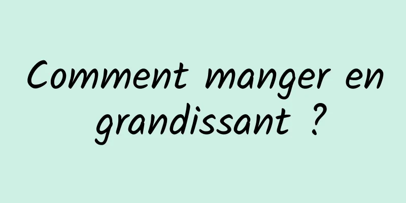 Comment manger en grandissant ?