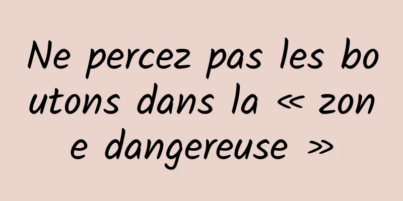Ne percez pas les boutons dans la « zone dangereuse »