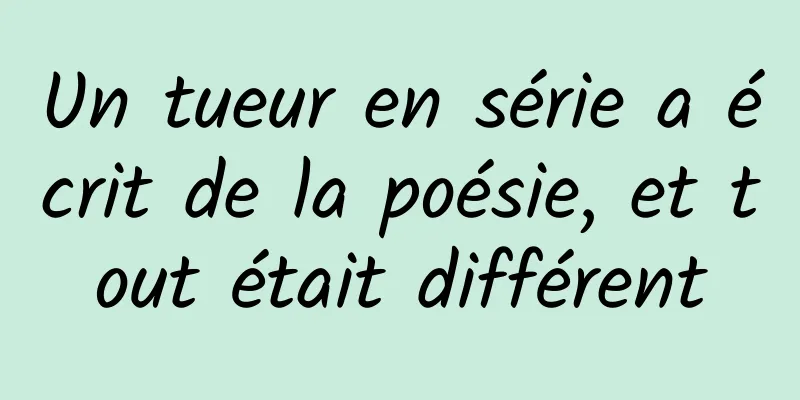 Un tueur en série a écrit de la poésie, et tout était différent