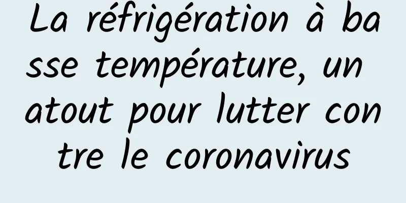 La réfrigération à basse température, un atout pour lutter contre le coronavirus