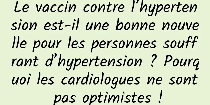 Le vaccin contre l’hypertension est-il une bonne nouvelle pour les personnes souffrant d’hypertension ? Pourquoi les cardiologues ne sont pas optimistes !