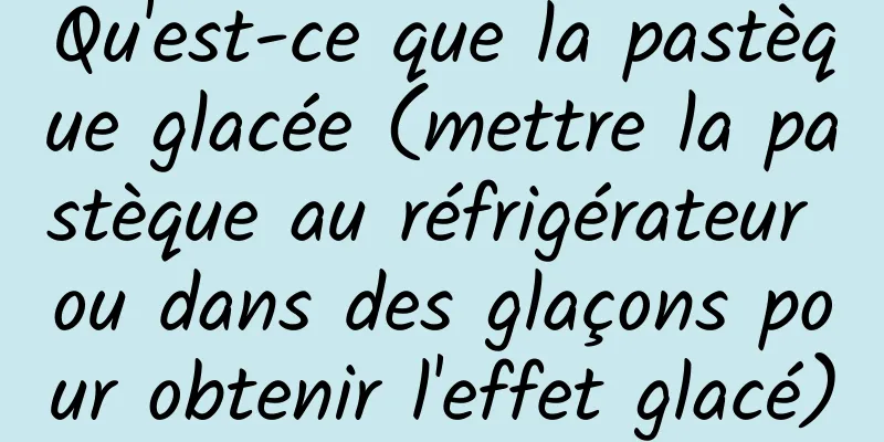 Qu'est-ce que la pastèque glacée (mettre la pastèque au réfrigérateur ou dans des glaçons pour obtenir l'effet glacé)