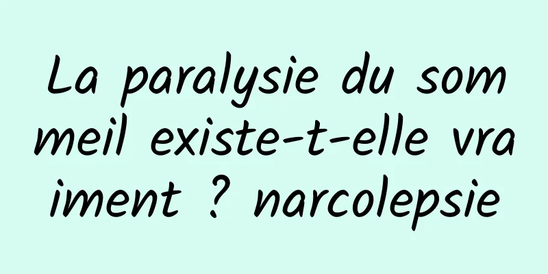 La paralysie du sommeil existe-t-elle vraiment ? narcolepsie