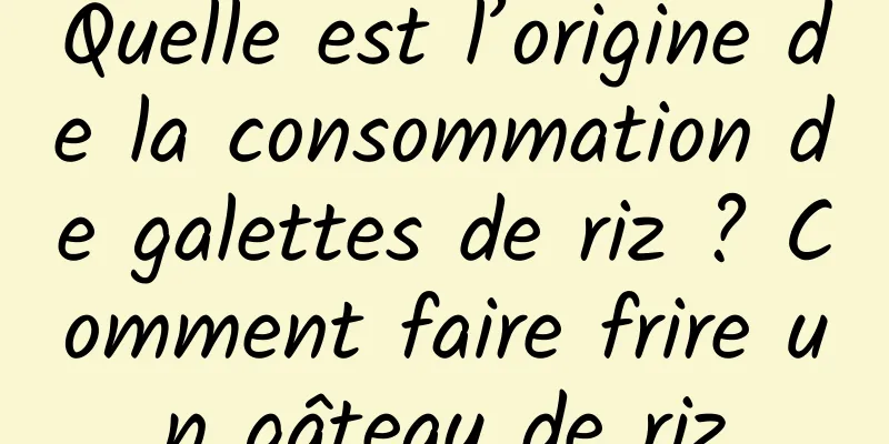 Quelle est l’origine de la consommation de galettes de riz ? Comment faire frire un gâteau de riz