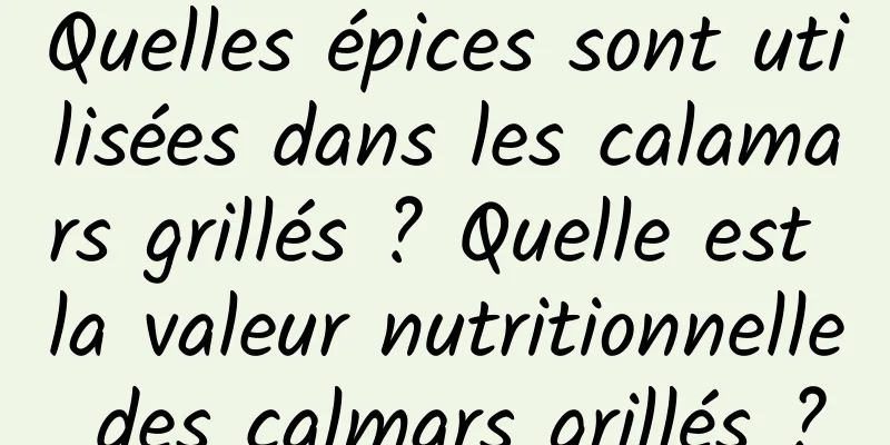 Quelles épices sont utilisées dans les calamars grillés ? Quelle est la valeur nutritionnelle des calmars grillés ?