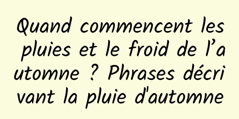 Quand commencent les pluies et le froid de l’automne ? Phrases décrivant la pluie d'automne