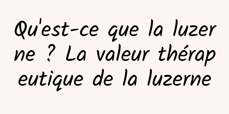 Qu'est-ce que la luzerne ? La valeur thérapeutique de la luzerne
