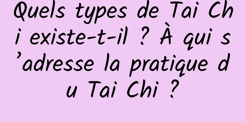 Quels types de Tai Chi existe-t-il ? À qui s’adresse la pratique du Tai Chi ?