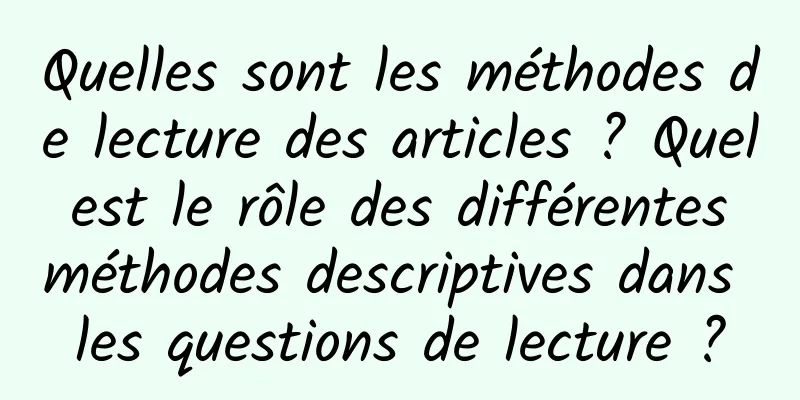 Quelles sont les méthodes de lecture des articles ? Quel est le rôle des différentes méthodes descriptives dans les questions de lecture ?
