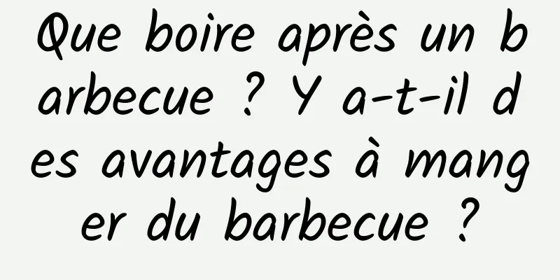 Que boire après un barbecue ? Y a-t-il des avantages à manger du barbecue ?