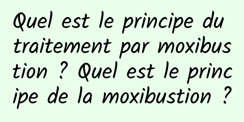 Quel est le principe du traitement par moxibustion ? Quel est le principe de la moxibustion ?
