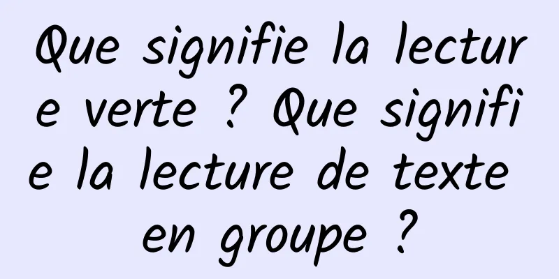 Que signifie la lecture verte ? Que signifie la lecture de texte en groupe ?