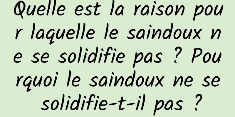 Quelle est la raison pour laquelle le saindoux ne se solidifie pas ? Pourquoi le saindoux ne se solidifie-t-il pas ?