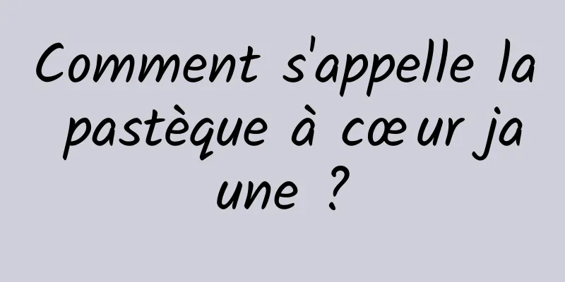 Comment s'appelle la pastèque à cœur jaune ?