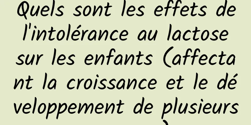 Quels sont les effets de l'intolérance au lactose sur les enfants (affectant la croissance et le développement de plusieurs organes)