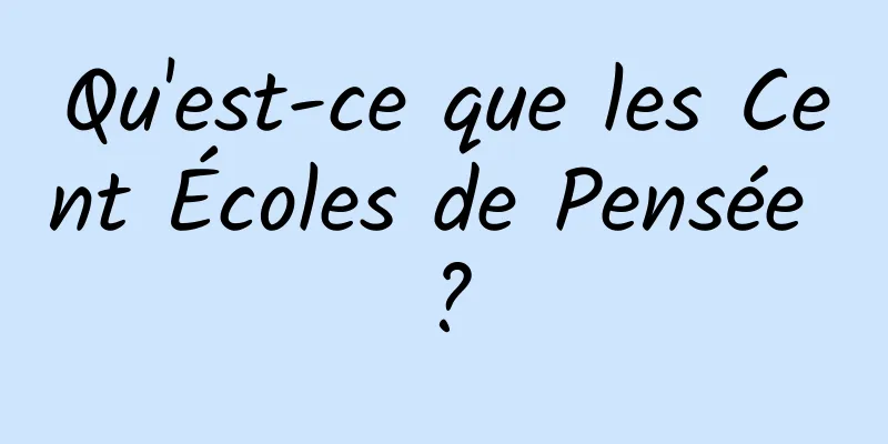 Qu'est-ce que les Cent Écoles de Pensée ?