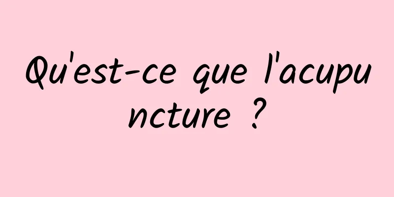 Qu'est-ce que l'acupuncture ?
