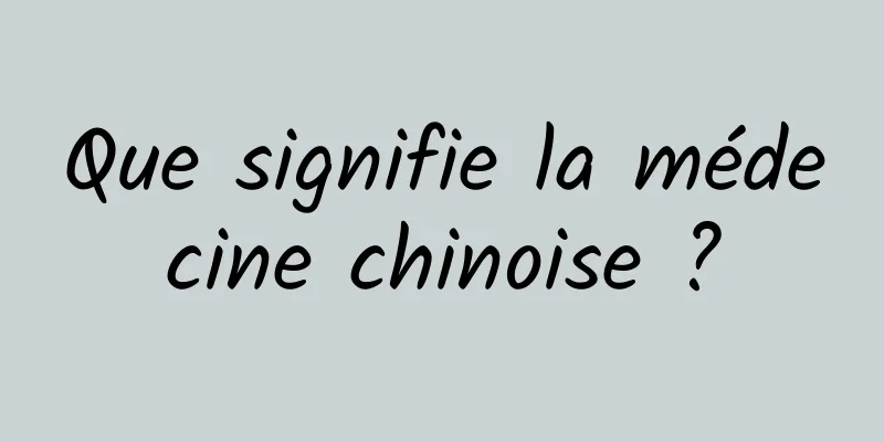 Que signifie la médecine chinoise ?