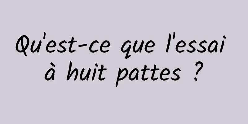 Qu'est-ce que l'essai à huit pattes ?