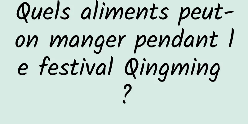 Quels aliments peut-on manger pendant le festival Qingming ?