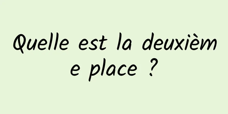 Quelle est la deuxième place ?