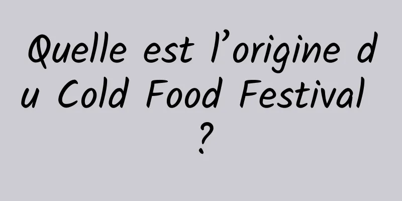 Quelle est l’origine du Cold Food Festival ?