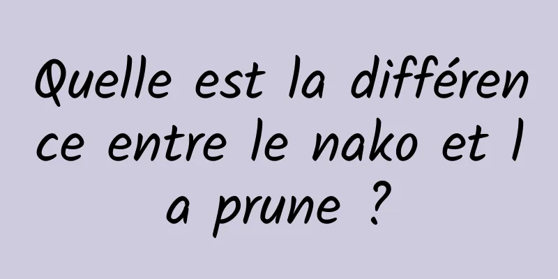 Quelle est la différence entre le nako et la prune ?