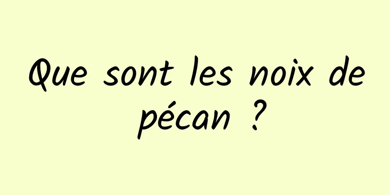 Que sont les noix de pécan ?