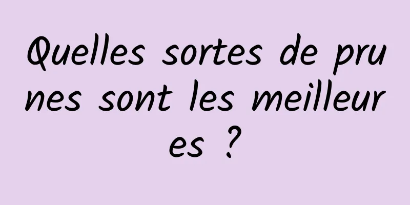Quelles sortes de prunes sont les meilleures ?