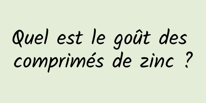 Quel est le goût des comprimés de zinc ?