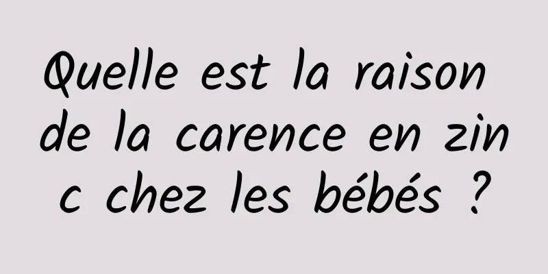 Quelle est la raison de la carence en zinc chez les bébés ?