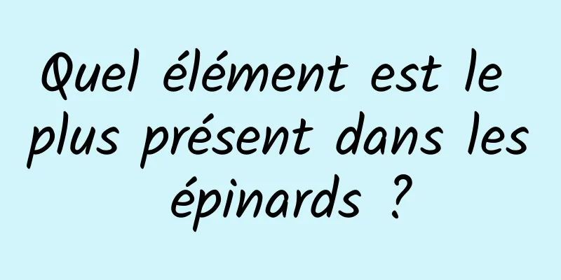 Quel élément est le plus présent dans les épinards ?