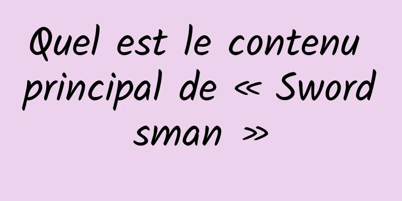 Quel est le contenu principal de « Swordsman »