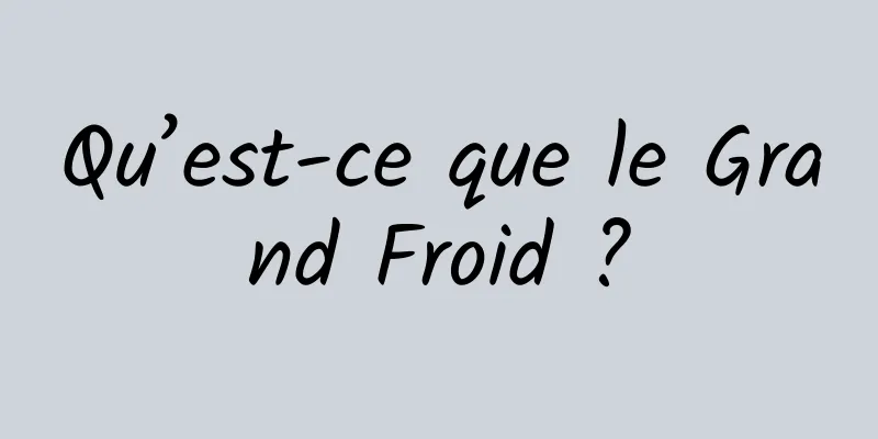 Qu’est-ce que le Grand Froid ?