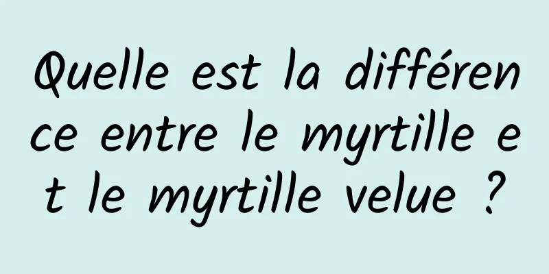 Quelle est la différence entre le myrtille et le myrtille velue ?