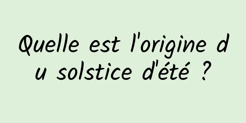 Quelle est l'origine du solstice d'été ?
