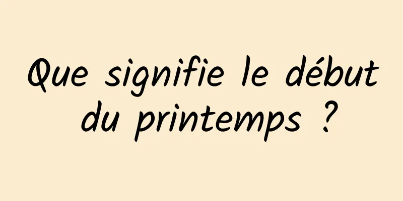 Que signifie le début du printemps ?