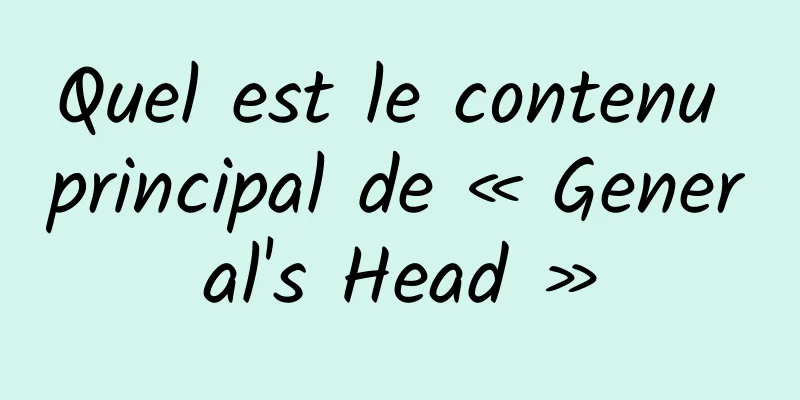 Quel est le contenu principal de « General's Head »