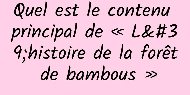 Quel est le contenu principal de « L'histoire de la forêt de bambous »