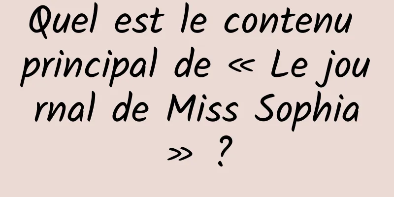 Quel est le contenu principal de « Le journal de Miss Sophia » ?