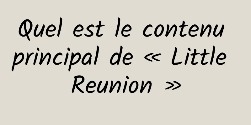 Quel est le contenu principal de « Little Reunion »